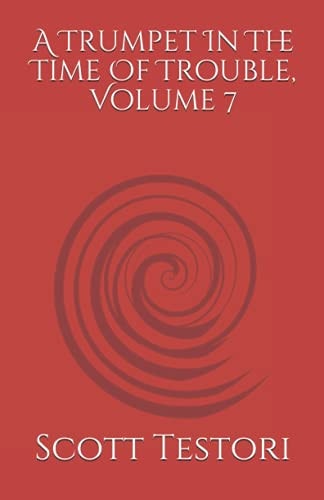 A Trumpet In The Time Of Trouble, Volume 7
