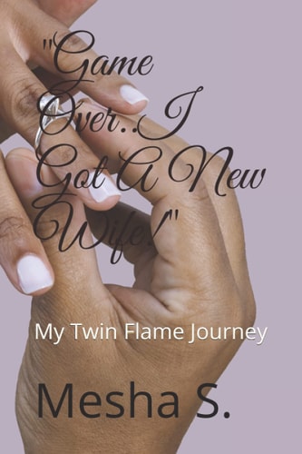 "Game Over..I Got A New Wife!" My Twin Flame Journey