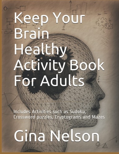 Keep Your Brain Healthy Activity Book For Adults Includes Activities Such as Sudoku, Crossword Puzzles, Cryptograms and Mazes