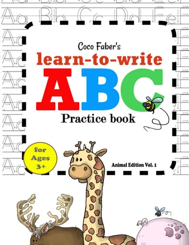 Coco Faber's ABC LEARN-TO-WRITE PRACTICE BOOK Animal Edition: VOLUME 1