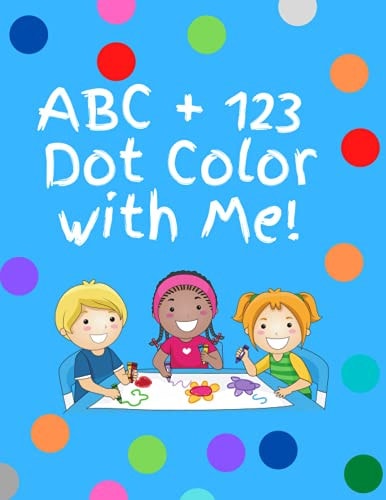 ABC+123 Dot Color with Me- Letters Numbers, Shapes Dot Color Book with Letters, Numbers and Shapes
