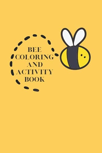 Bee Coloring And Activity Book Fun Book for Kids Or Anyone who Enjoys Nature
