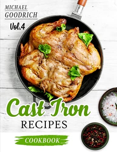 Cast Iron Recipes Cookbook The 25 Best Recipes to Cook with a Cast-Iron Skillet - Every Things You Need in One Pan - Vol.4