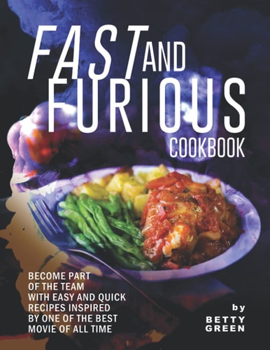Fast and Furious Cookbook Become Part of The Team with Easy and Quick Recipes Inspired by One of The Best Movie of All Time