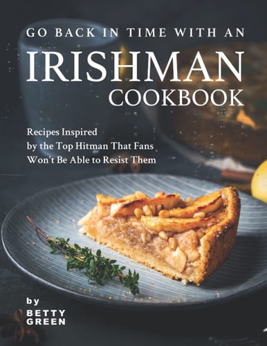 Go Back in Time with an Irishman Cookbook Recipes Inspired by the Top Hitman That Fans Won't Be Able to Resist Them