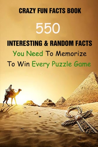 Crazy Fun Facts Book 550 Interesting & Random Facts You Need To Memorize To Win Every Puzzle Game
