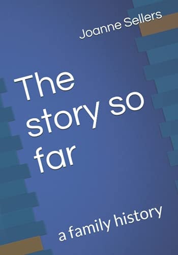 The Story So Far A Family History