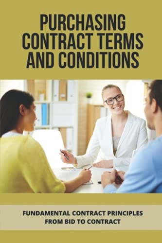 Purchasing Contract Terms And Conditions Fundamental Contract Principles From Bid To Contract: Essentian Thing Of Purchasing Contract