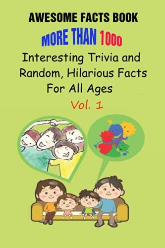 Awesome Facts Book More Than 1000 Interesting Trivia and Random, Hilarious Facts For All Ages Vol. 1