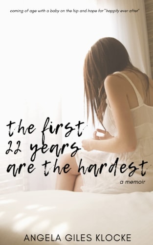 The First 22 Years Are the Hardest Coming of Age with a Baby on the Hip and Hope for Happily Ever After