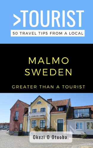 Greater Than a Tourist-Malmo Sweden 50 Travel Tips from a Local