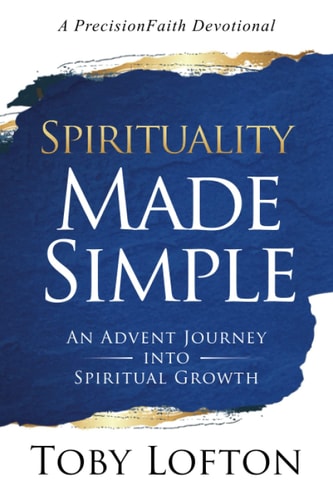 Spirituality Made Simple An Advent Journey Into Spiritual Growth (A PrecisionFaith Devotional)