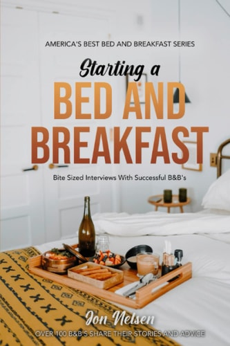 Starting a Bed and Breakfast Bite Sized Interviews With Successful B&B's on Building a Brand That Lasts