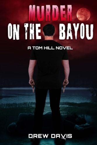 Murder On The Bayou A Tom Hill Novel