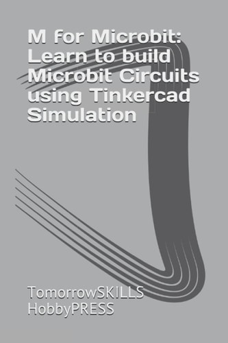 M for Microbit Learn to Build Microbit Circuits Using Tinkercad Simulation