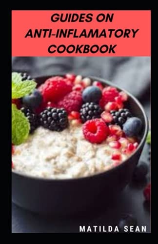 Guides on Anti-Inflamatory Cookbook A Superb Diet Meal Recipes Cookbook for Curing Infalamatoty