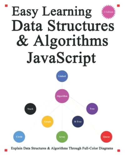 Easy Learning Data Structures and Algorithms JavaScript (2 Edition) Explain ES6+JavaScript Data Structures and Algorithms Through Full-Color Diagrams