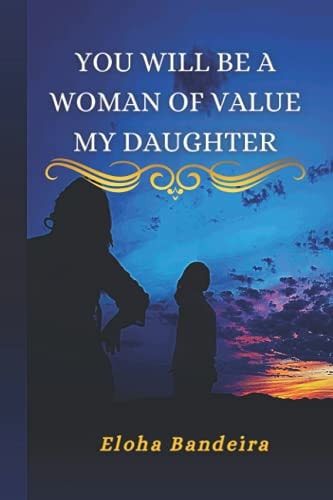 You Will Be a Woman of Value My Daughter