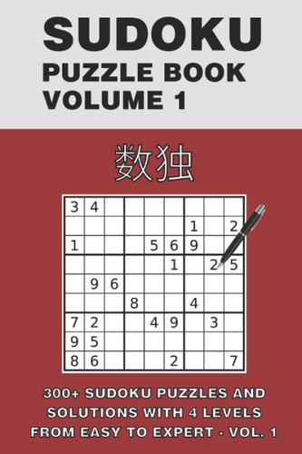 Sudoku 300+ Sudoku Puzzles and Solutions With 4 Levels From Easy to Expert - Vol. 1 The Best Sudoku Serie!
