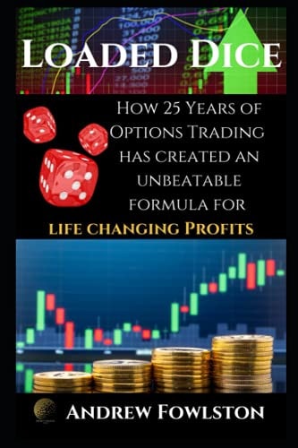 Loaded Dice How 25 Years of Options Trading Has Created an UNBEATABLE Formula for LIFE CHANGING PROFITS