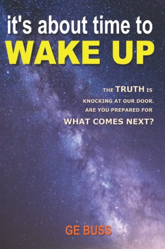It's About Time To Wake Up The Truth is Knocking at Our Door. Are You Prepared for what Comes Next?