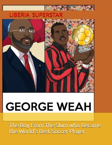 The Boy From The Slum who Became the World's Best Soccer Player George Weah