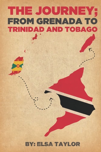 The Journey From Grenada to Trinidad and Tobago: The Author Believes, The Journey from Grenada to Trinidad was a Positive Move for the Family