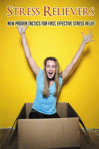 Stress Relievers New Proven Tactics For Fast, Effective Stress Relief: Stress Relief Activities