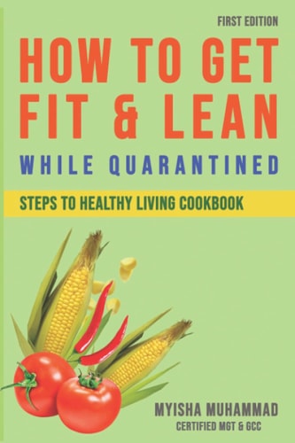How to Get Fit & Lean While Quarantined Steps to Healthy Living Cookbook