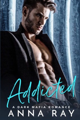 Addicted A Dark Mafia Romance