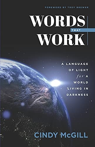 Words that Work A Language of Light for a World Living in Darkness