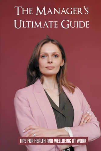 The Manager's Ultimate Guide Tips For Health And Wellbeing At Work: How To Protect Healthcare Workers From Exposure To Bloodborne Pathogens
