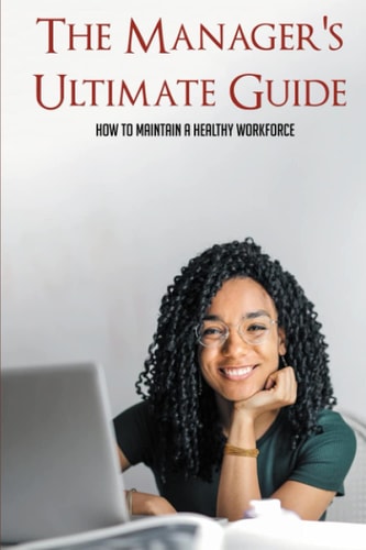The Manager's Ultimate Guide How To Maintain A Healthy Workforce: Protective Health Measures Of Workers