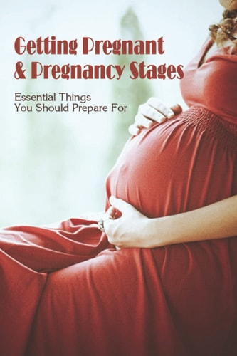 Getting Pregnant & Pregnancy Stages Essential Things You Should Prepare For: Pregnancy Tips On Health