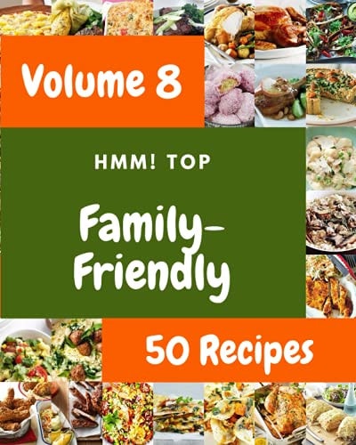 Hmm! Top 50 Family-Friendly Recipes Volume 8 An One-of-a-kind Family-Friendly Cookbook