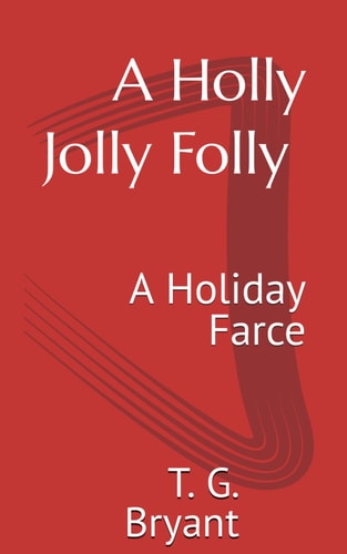 A Holly Jolly Folly A Holiday Farce