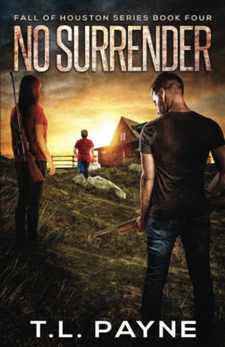 No Surrender A Post Apocalyptic EMP Survival Thriller (Fall of Houston Book 4)