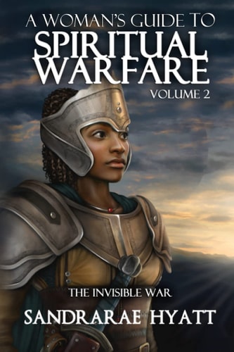 A Woman's Guide to Spiritual Warfare Volume 2: THE INVISIBLE WAR