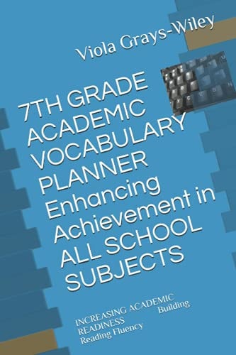7TH GRADE ACADEMIC VOCABULARY PLANNER Enhancing Achievement in ALL SCHOOL SUBJECTS INCREASING ACADEMIC READINESS Building Reading Fluency
