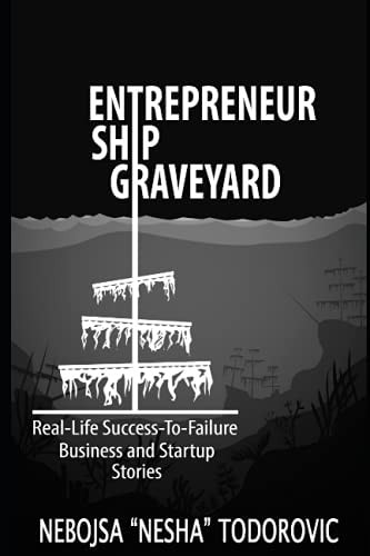 Entrepreneur Ship Graveyard Real-Life Success-To-Failure Business and Startup Stories