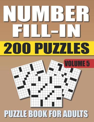 Number Fill In Puzzle Book For Adults (Volume 5) 200 Number Fill-Ins Puzzles And 12,000+ Numbers To Fill (Number Fill-In Puzzle Books for Adults)