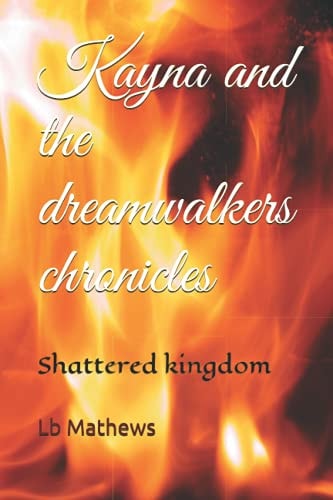 Kayna and the Dreamwalkers Chronicles Shattered Kingdom