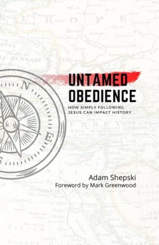 Untamed Obedience How Simply Following Jesus Impacts History