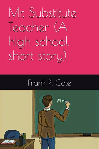Mr. Substitute Teacher (a High School Short Story)