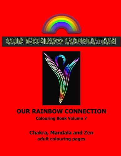 Our Rainbow Connection - Chakras and Mandalas Connecting to the Colours of the Rainbow Book 7