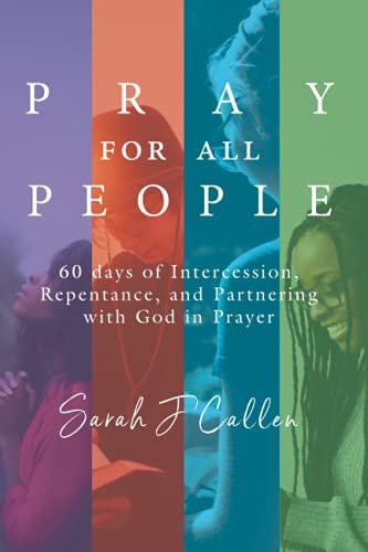 Pray for All People 60 Days of Intercession, Repentance, and Partnering with God in Prayer