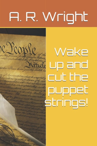 Wake Up and Cut the Puppet Strings!