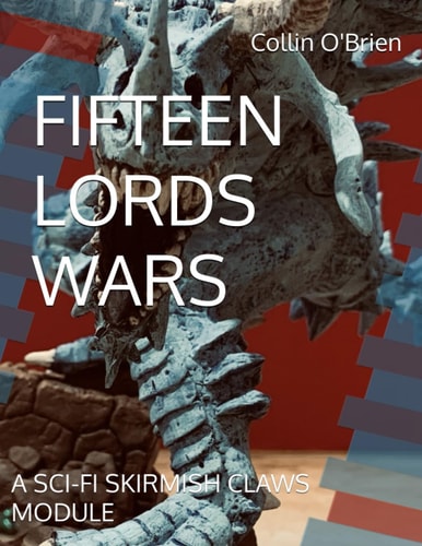 Fifteen Lords Wars A Sci-Fi Skirmish Claws Module