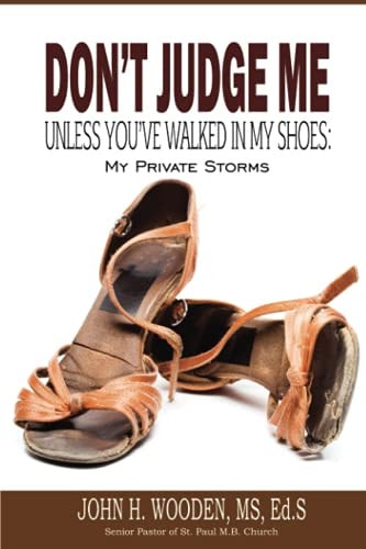 Don't Judge Me Unless You've Walked In My Shoes My Private Storms