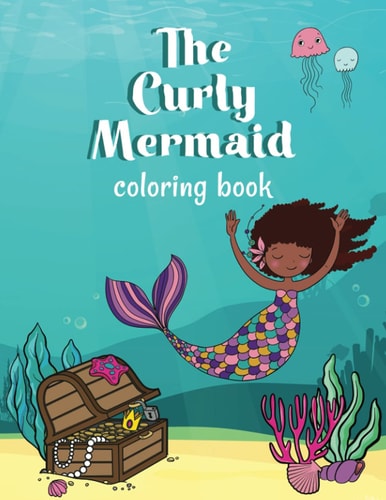 The Curly Mermaid Coloring Book Celebrate Curly Hair with Mermaids!
